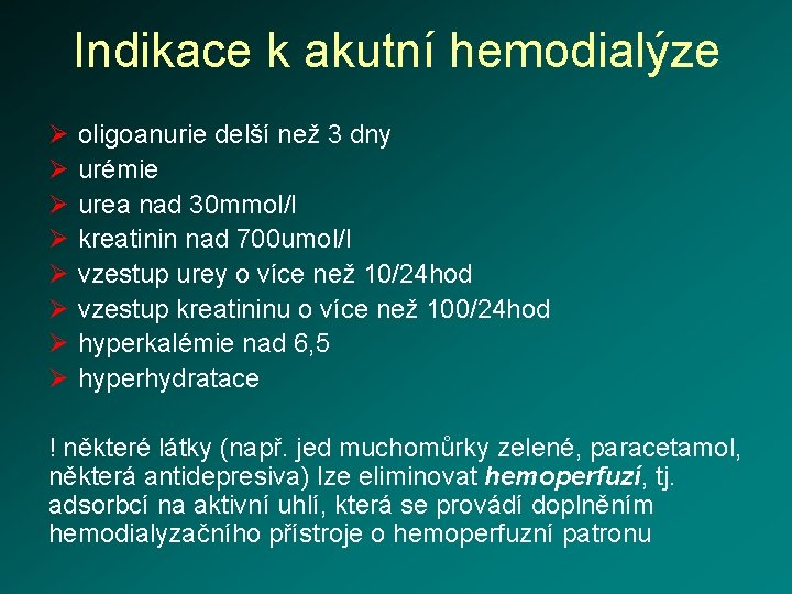 Indikace k akutní hemodialýze Ø Ø Ø Ø oligoanurie delší než 3 dny urémie