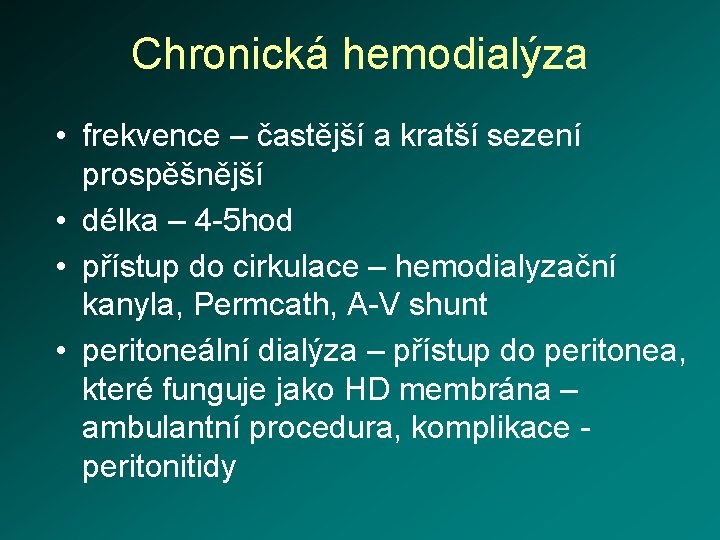 Chronická hemodialýza • frekvence – častější a kratší sezení prospěšnější • délka – 4