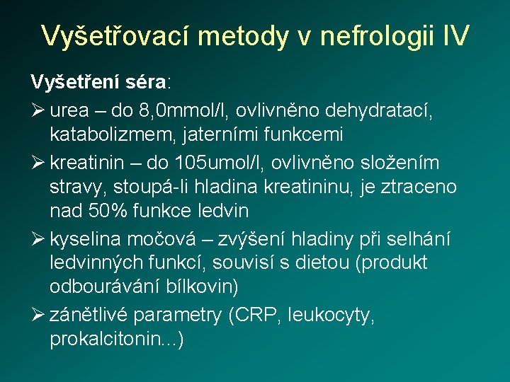 Vyšetřovací metody v nefrologii IV Vyšetření séra: Ø urea – do 8, 0 mmol/l,