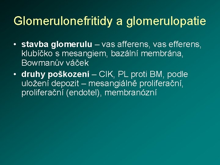 Glomerulonefritidy a glomerulopatie • stavba glomerulu – vas afferens, vas efferens, klubíčko s mesangiem,
