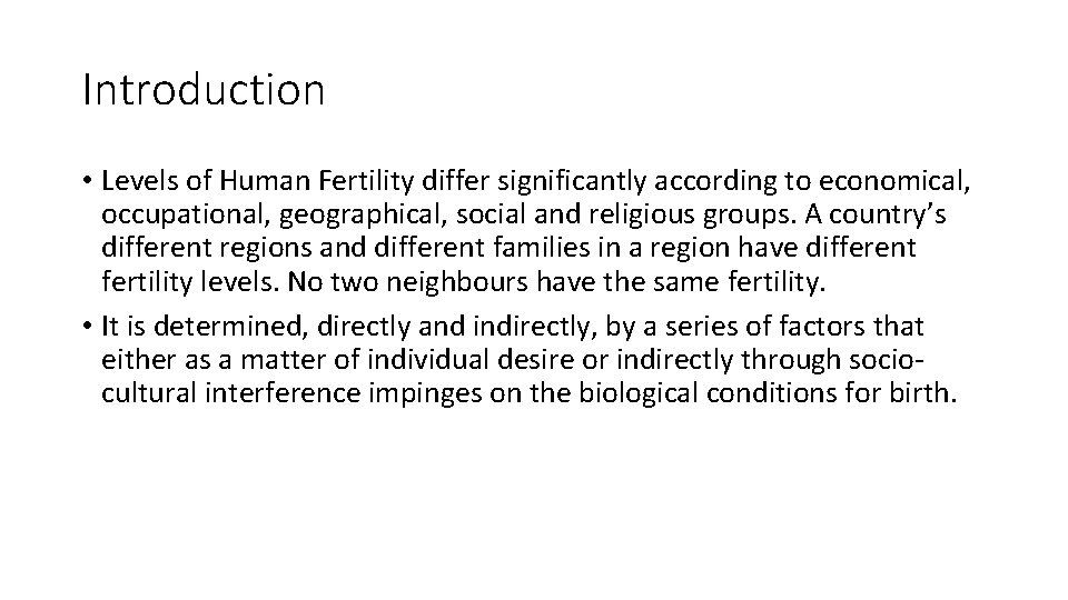Introduction • Levels of Human Fertility differ significantly according to economical, occupational, geographical, social