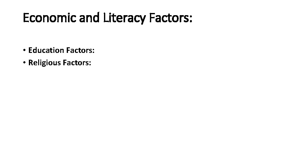 Economic and Literacy Factors: • Education Factors: • Religious Factors: 