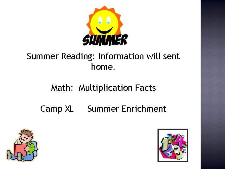 Summer Reading: Information will sent home. Math: Multiplication Facts Camp XL Summer Enrichment 