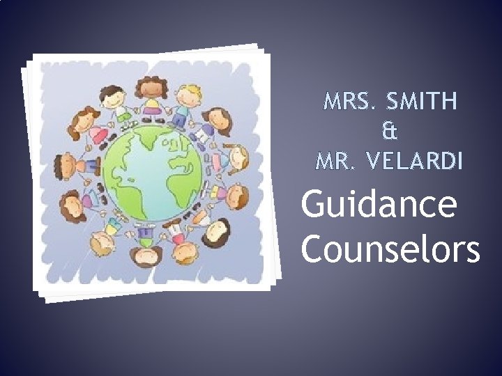 MRS. SMITH & MR. VELARDI Guidance Counselors 