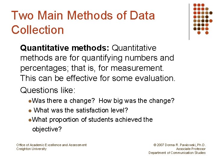 Two Main Methods of Data Collection Quantitative methods: Quantitative methods are for quantifying numbers