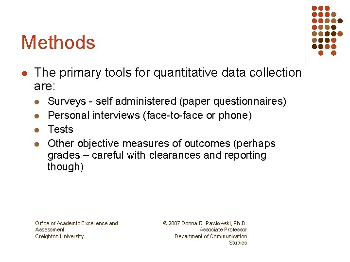 Methods l The primary tools for quantitative data collection are: l l Surveys -