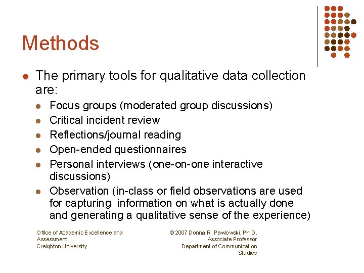 Methods l The primary tools for qualitative data collection are: l l l Focus