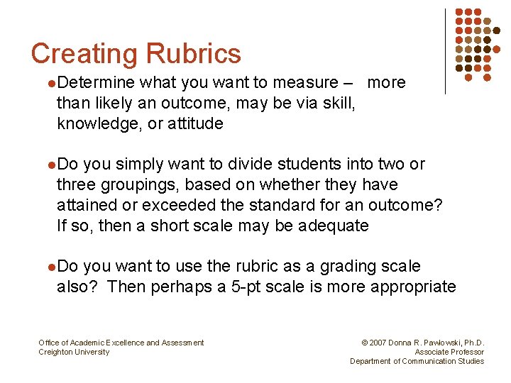Creating Rubrics l. Determine what you want to measure – more than likely an