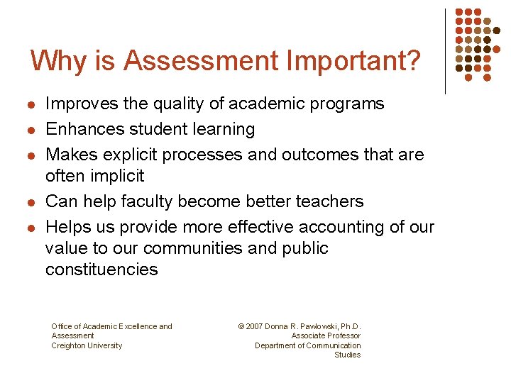 Why is Assessment Important? l l l Improves the quality of academic programs Enhances