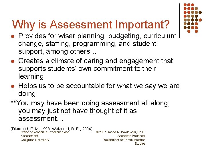 Why is Assessment Important? Provides for wiser planning, budgeting, curriculum change, staffing, programming, and