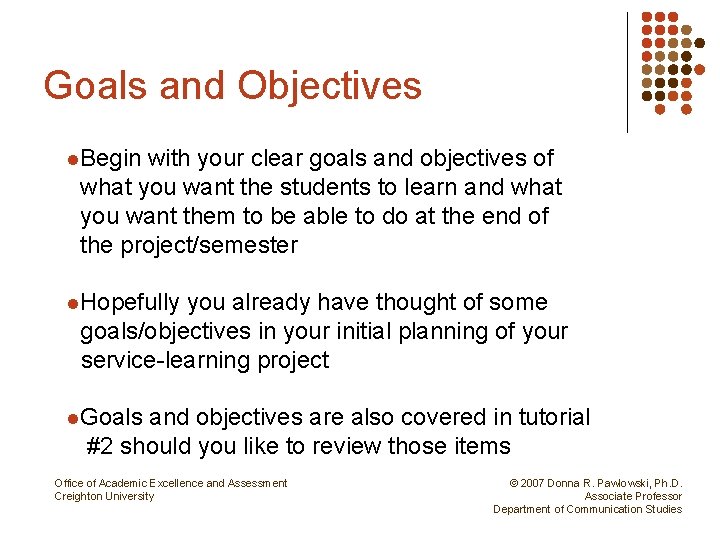 Goals and Objectives l. Begin with your clear goals and objectives of what you