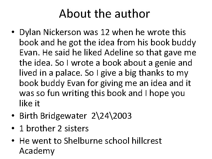 About the author • Dylan Nickerson was 12 when he wrote this book and
