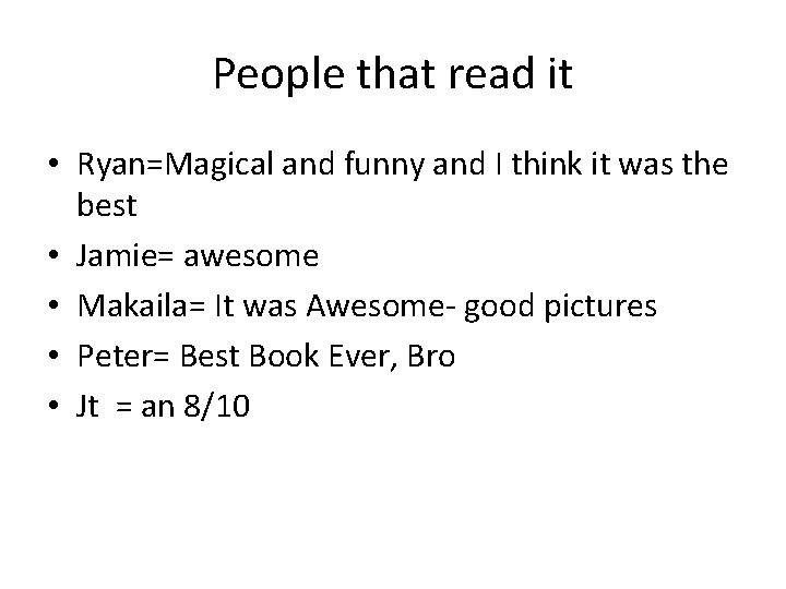 People that read it • Ryan=Magical and funny and I think it was the