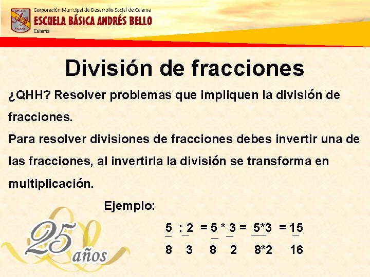 División de fracciones ¿QHH? Resolver problemas que impliquen la división de fracciones. Para resolver