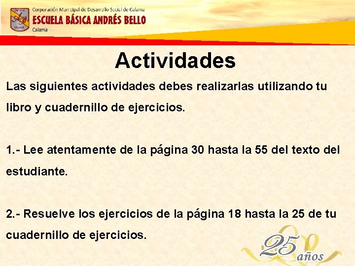 Actividades Las siguientes actividades debes realizarlas utilizando tu libro y cuadernillo de ejercicios. 1.