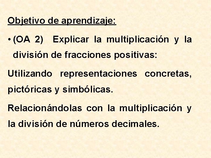 Objetivo de aprendizaje: • (OA 2) Explicar la multiplicación y la división de fracciones