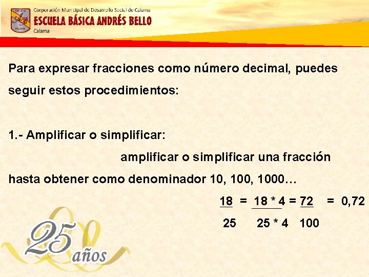 Para expresar fracciones como número decimal, puedes seguir estos procedimientos: 1. - Amplificar o