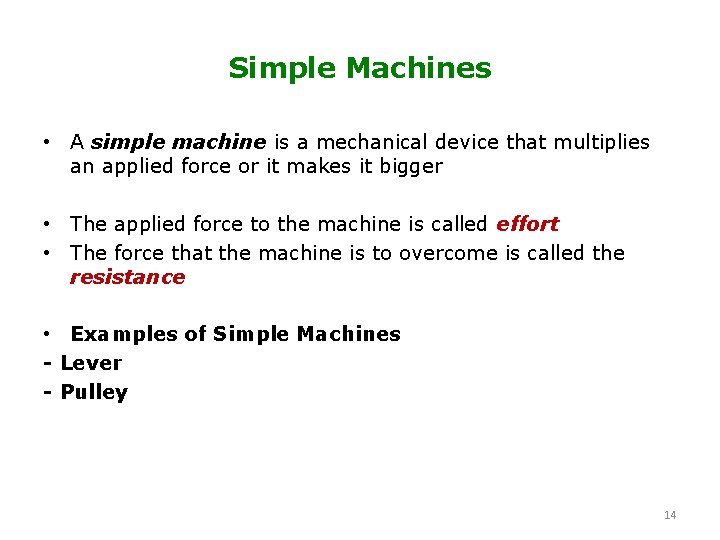 Simple Machines • A simple machine is a mechanical device that multiplies an applied