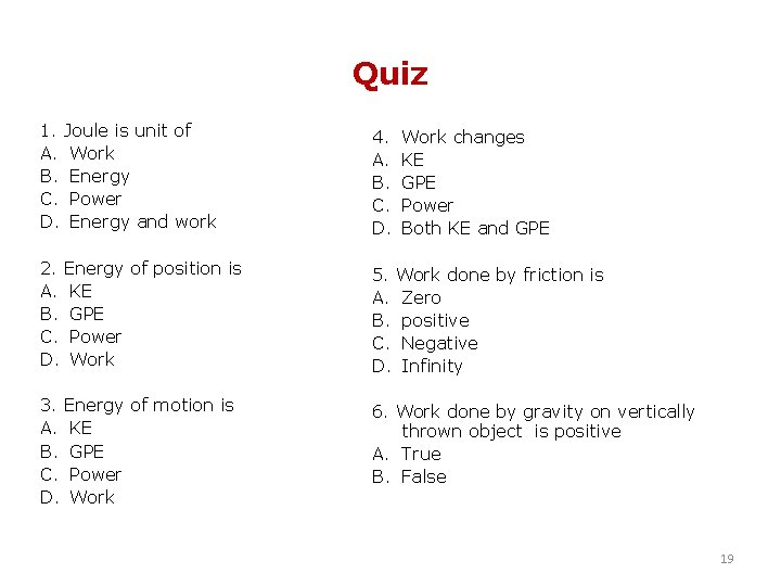 Quiz 1. Joule is unit of A. Work B. Energy C. Power D. Energy