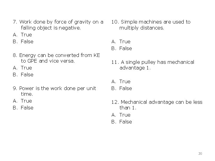 7. Work done by force of gravity on a falling object is negative. A.