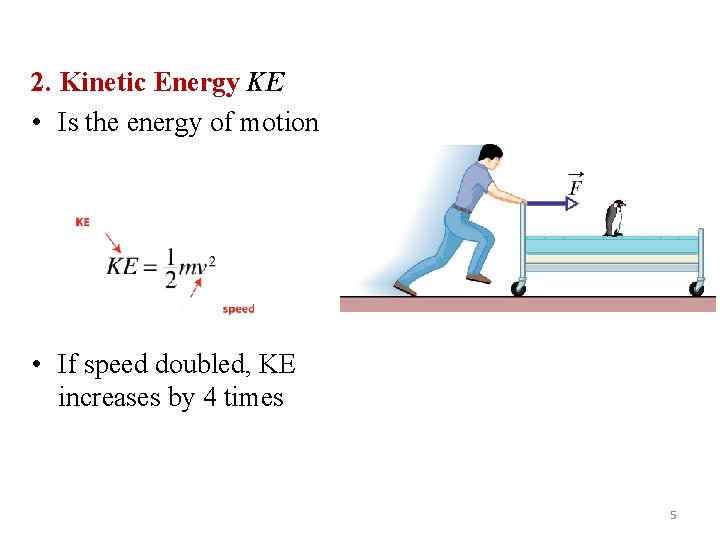 2. Kinetic Energy KE • Is the energy of motion • If speed doubled,