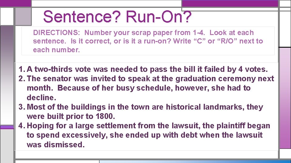 Sentence? Run-On? DIRECTIONS: Number your scrap paper from 1 -4. Look at each sentence.