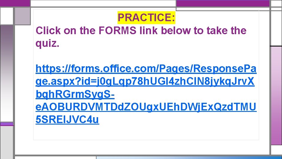 PRACTICE: Click on the FORMS link below to take the quiz. https: //forms. office.