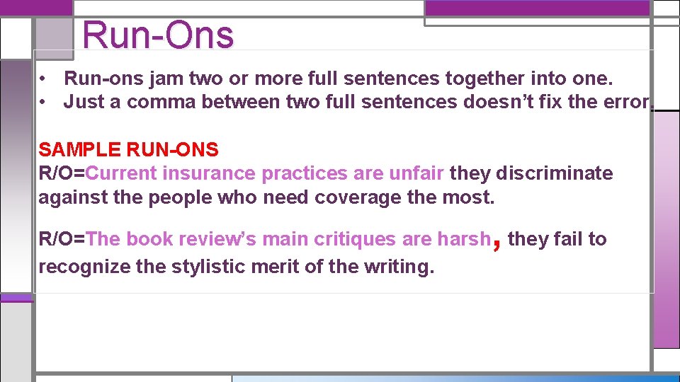 Run-Ons • Run-ons jam two or more full sentences together into one. • Just