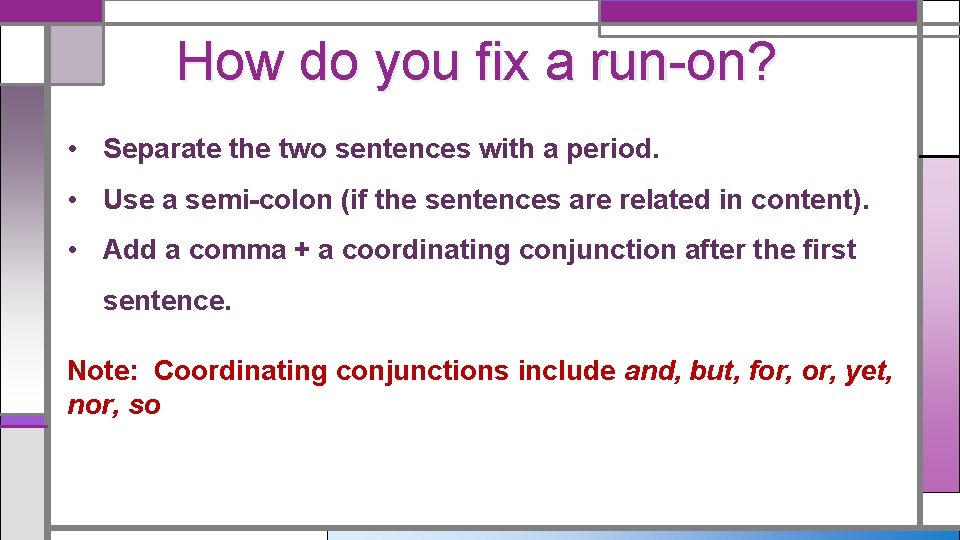 How do you fix a run-on? • Separate the two sentences with a period.