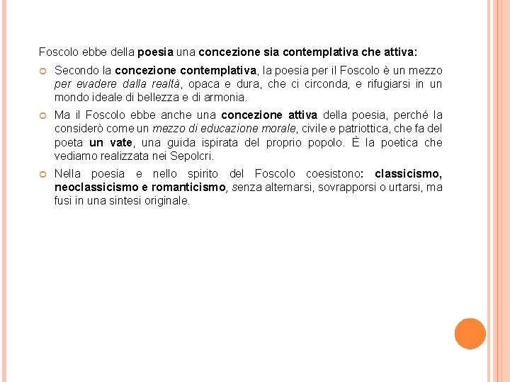 Foscolo ebbe della poesia una concezione sia contemplativa che attiva: Secondo la concezione contemplativa,