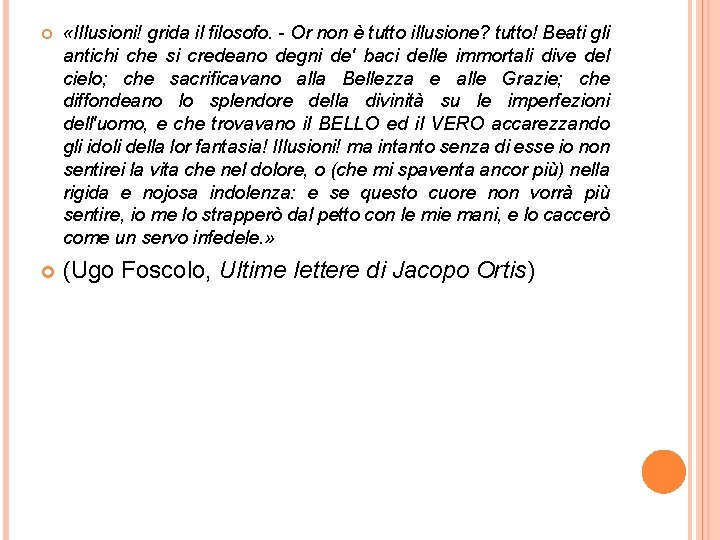  «Illusioni! grida il filosofo. - Or non è tutto illusione? tutto! Beati gli