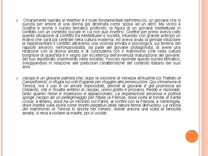  Chiaramente ispirato al Werther è il nodo fondamentale dell'intreccio, un giovane che si