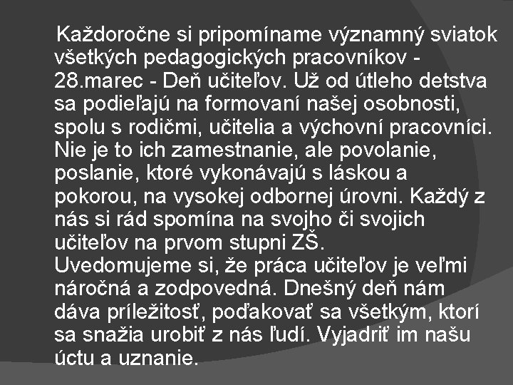 Každoročne si pripomíname významný sviatok všetkých pedagogických pracovníkov 28. marec - Deň učiteľov. Už