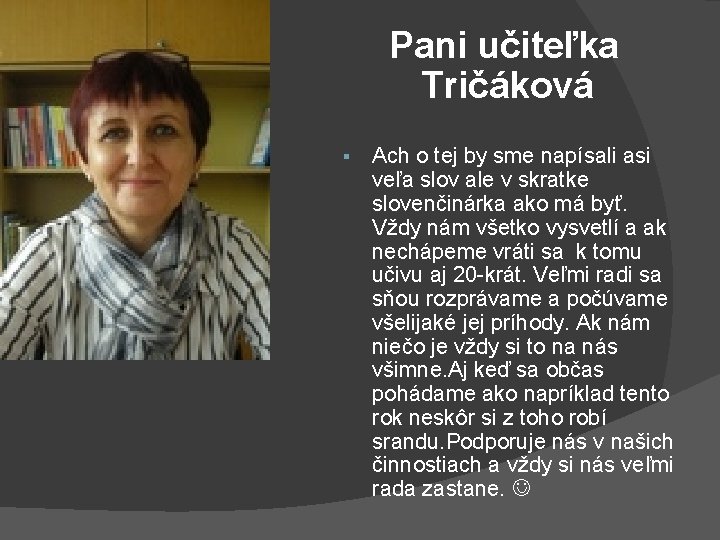 Pani učiteľka Tričáková § Ach o tej by sme napísali asi veľa slov ale