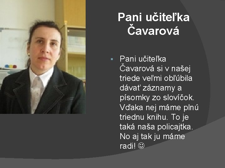 Pani učiteľka Čavarová § Pani učiteľka Čavarová si v našej triede veľmi obľúbila dávať