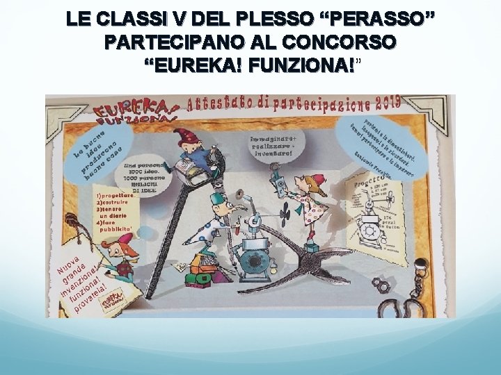 LE CLASSI V DEL PLESSO “PERASSO” PARTECIPANO AL CONCORSO “EUREKA! FUNZIONA!” 