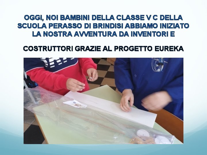 OGGI, NOI BAMBINI DELLA CLASSE V C DELLA SCUOLA PERASSO DI BRINDISI ABBIAMO INIZIATO