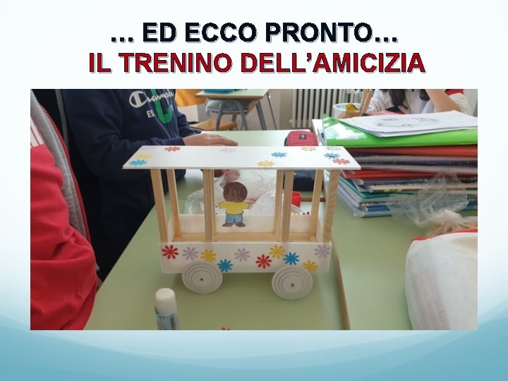 … ED ECCO PRONTO… IL TRENINO DELL’AMICIZIA 