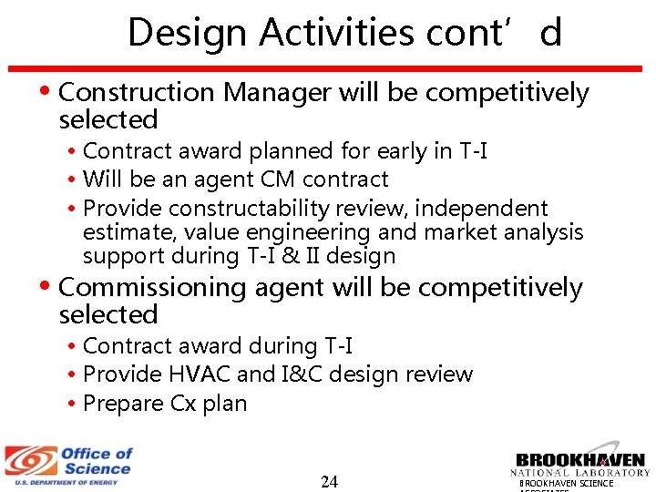 Design Activities cont’d • Construction Manager will be competitively selected • Contract award planned