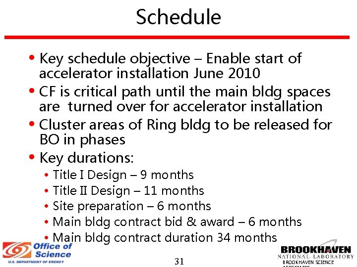 Schedule • Key schedule objective – Enable start of accelerator installation June 2010 •