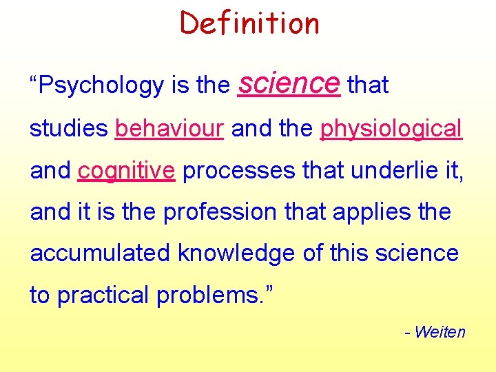 Definition “Psychology is the science that studies behaviour and the physiological and cognitive processes