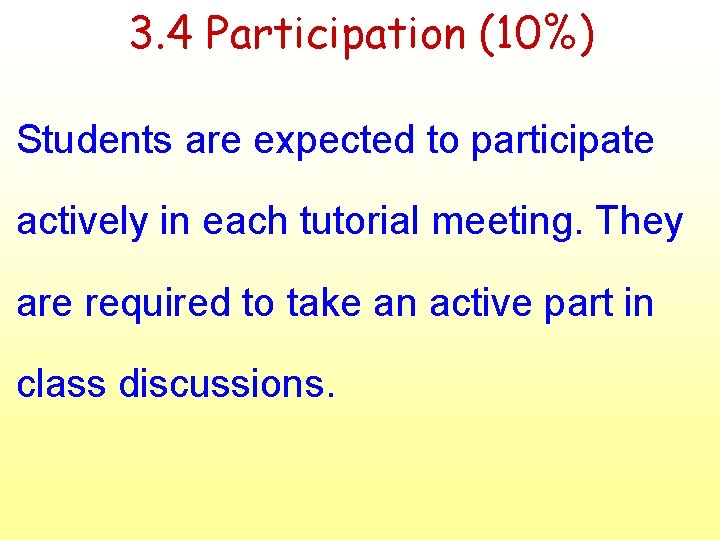 3. 4 Participation (10%) Students are expected to participate actively in each tutorial meeting.