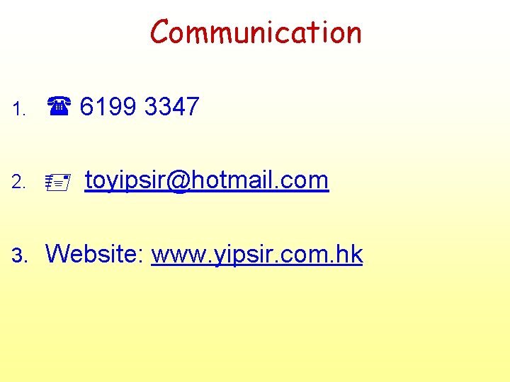 Communication 1. 6199 3347 2. toyipsir@hotmail. com 3. Website: www. yipsir. com. hk 