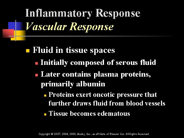 Inflammatory Response Vascular Response n Fluid in tissue spaces Initially composed of serous fluid