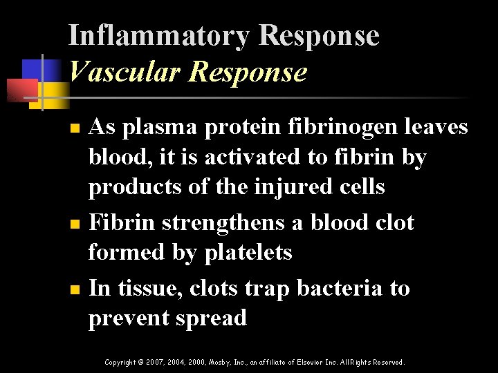 Inflammatory Response Vascular Response As plasma protein fibrinogen leaves blood, it is activated to