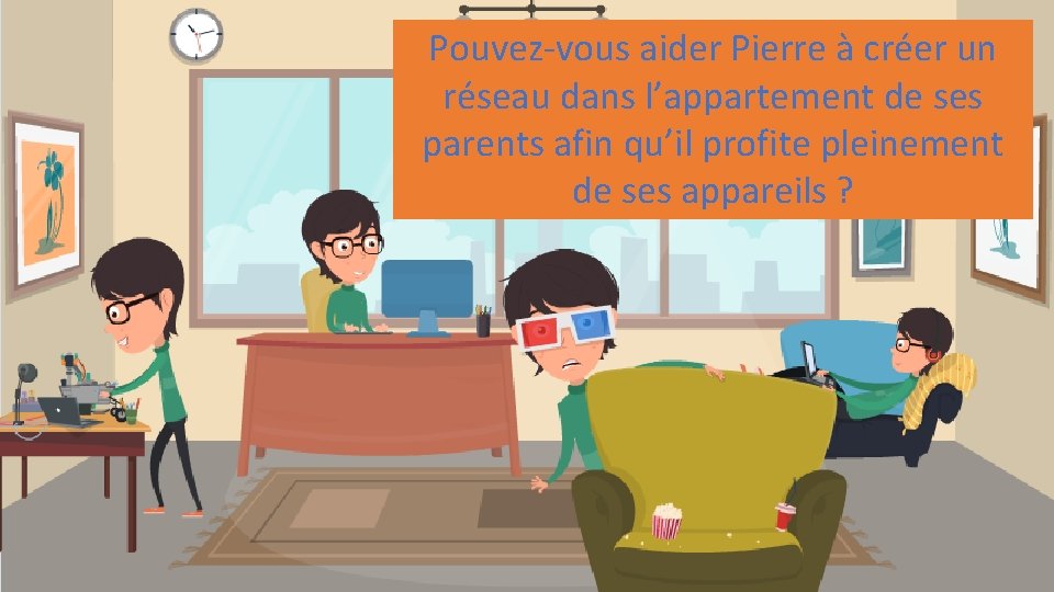 Pouvez-vous aider Pierre à créer un réseau dans l’appartement de ses parents afin qu’il