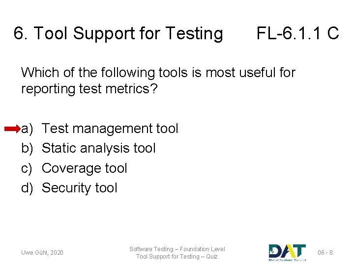 6. Tool Support for Testing FL-6. 1. 1 C Which of the following tools