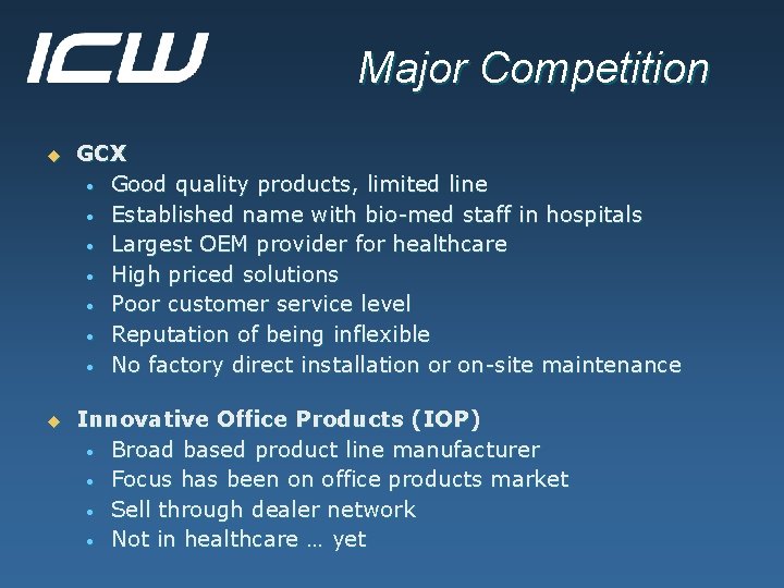 Major Competition u GCX • Good quality products, limited line • Established name with