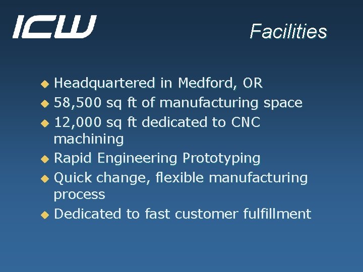 Facilities Headquartered in Medford, OR u 58, 500 sq ft of manufacturing space u