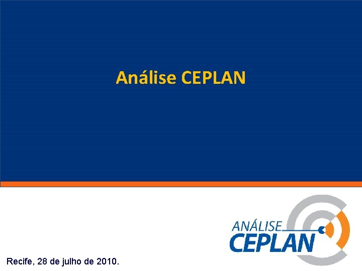 Análise CEPLAN Clique para editar o estilo do título mestre Recife, 28 de julho Análise CEPLAN Clique para editar o estilo do título mestre Recife, 28 de julho